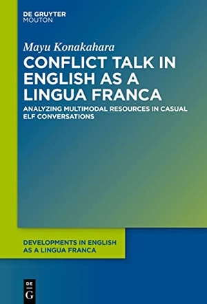 Konakahara, Mayu. Conflict Talk in English as a Lingua Franca - Analyzing Multimodal Resources in Casual ELF Conversations. de Gruyter Mouton, 2023.