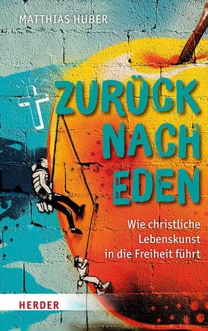 Huber, Matthias. Zurück nach Eden - Wie christliche Lebenskunst in die Freiheit führt. Herder Verlag GmbH, 2026.