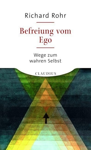 Rohr, Richard. Befreiung vom Ego - Wege zum wahren Selbst. Claudius Verlag GmbH, 2008.