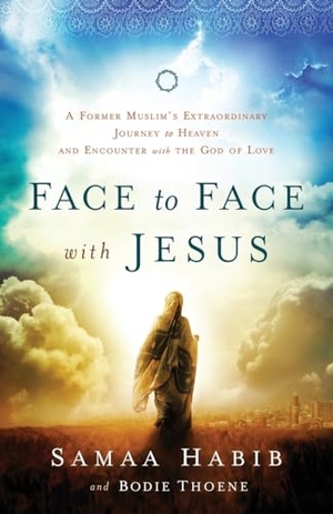 Thoene, Bodie / Samaa Habib. Face to Face with Jesus - A Former Muslim's Extraordinary Journey to Heaven and Encounter with the God of Love. Baker Publishing Group, 2014.