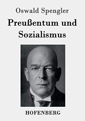 Spengler, Oswald. Preußentum und Sozialismus. Hofenberg, 2016.