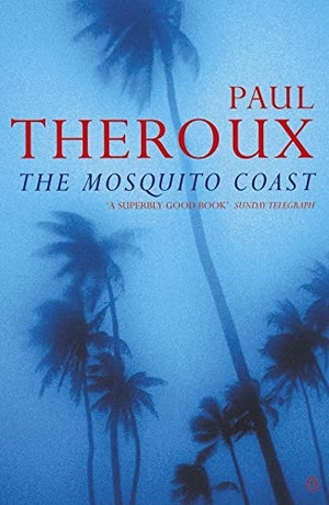 Theroux, Paul. The Mosquito Coast. Penguin Books Ltd, 1982.