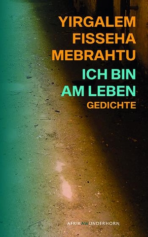 Mebrahtu, Yirgalem Fisseha. Ich bin am Leben - Gedichte. Wunderhorn, 2023.
