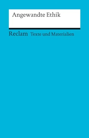 Horster, Detlef (Hrsg.). Angewandte Ethik - (Texte und Materialien für den Unterricht). Reclam Philipp Jun., 2013.