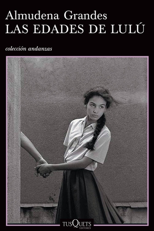 Grandes, Almudena. Las edades de Lulú. Editorial Planeta Mexicana S.A. de C.V., 2015.