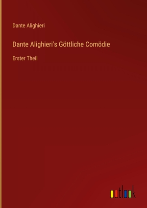 Dante Alighieri. Dante Alighieri's Göttliche Comödie - Erster Theil. Outlook Verlag, 2023.