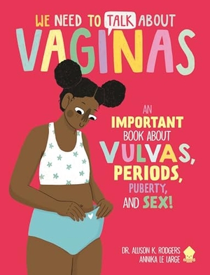 Rodgers / Neon Squid. We Need to Talk about Vaginas - An Important Book about Vulvas, Periods, Puberty, and Sex!. St. Martin's Publishing Group, 2023.