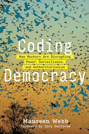 Doctorow, Cory / Maureen Webb. Coding Democracy - How Hackers Are Disrupting Power, Surveillance, and Authoritarianism. MIT Press Ltd, 2021.