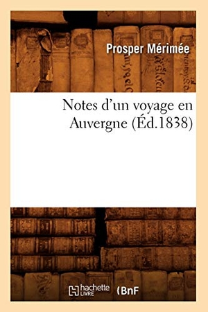 Mérimée, Prosper. Notes d'un voyage en Auvergne (Éd.1838). Hachette Livre, 2022.