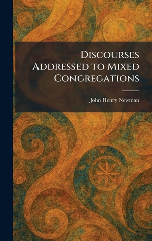Newman, John Henry. Discourses Addressed to Mixed Congregations. Legare Street Press, 2026.