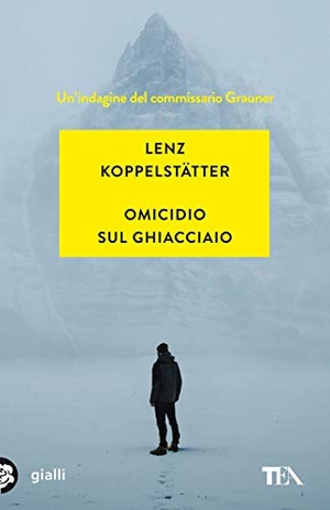 Koppelstätter, Lenz. Omicidio sul ghiacciaio. Un'indagine del commissario Grauner. TEA, 2021.