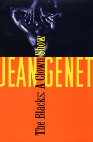 Genet, Jean / Genet. The Blacks - And Other Joys of Sexual Intimacy. Grove/Atlantic, 1994.
