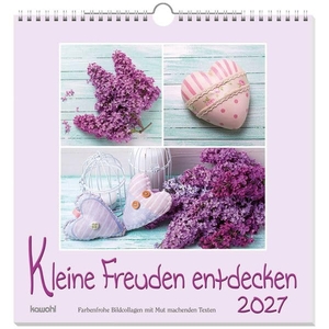 Kleine Freuden entdecken 2027 - Bildcollagen mit Mut machenden Texten. Kawohl Verlag GmbH, 2026.