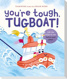 You're Tough, Tugboat!