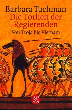 Tuchman, Barbara. Die Torheit der Regierenden - Von Troja bis Vietnam. S. Fischer Verlag, 2001.