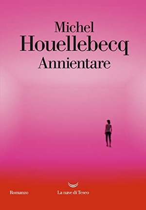 Houellebecq, Michel. Annientare. La nave di Teseo, 2022.