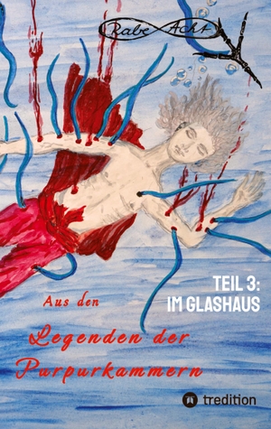 Acht, Rabe. Aus den Legenden der Purpurkammern - Teil 3: Im Glashaus. tredition, 2023.