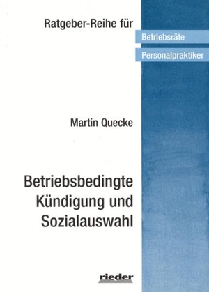 Quecke, Martin. Betriebsbedingte Kündigung und Sozialauswahl. Verlag für Recht und Kommunikation KG, 2022.