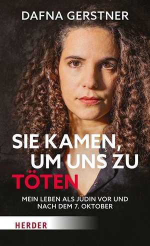 Gerstner, Dafna / Manfred Otzelberger. Sie kamen, um uns zu töten - Mein Leben als Jüdin vor und nach dem 7. Oktober. Herder Verlag GmbH, 2026.