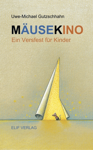 Gutzschhahn, Uwe-Michael. Mäusekino - Ein Versfest für Kinder. Elif Verlag, 2020.