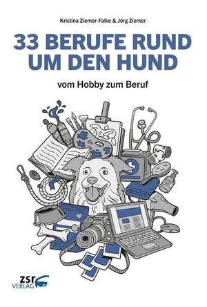 Ziemer-Falke, Kristina / Jörg Ziemer. 33 BERUFE RUND UM DEN HUND - vom Hobby zum Beruf. zsr Verlag, 2018.