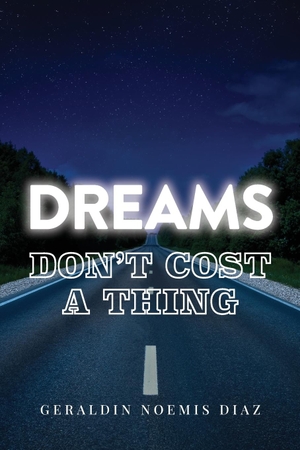 Diaz, Geraldin Noemis. Dreams Don't Cost A Thing. Palmetto Publishing, 2023.