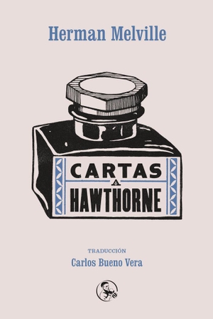 Melville, Herman / Carlos Bueno Vera. Cartas a Hawthorne : cartas a sus hijos. Ediciones La Uña Rota, 2016.