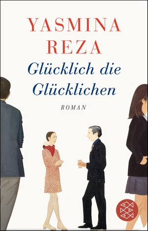 Reza, Yasmina. Glücklich die Glücklichen - Roman. FISCHER Taschenbuch, 2016.