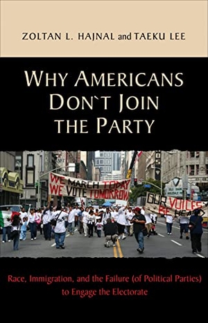 Hajnal, Zoltan / Taeku Lee. Why Americans Don't Join the Party - Race, Immigration, and the Failure (of Political Parties) Torace, Immigration, and the Failure (of Political Parties) to Engage the Electorate Engage the Electorate. Princeton University Press, 2011.