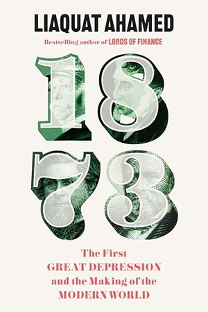 Ahamed, Liaquat. 1873 - The First Great Depression and the Making of the Modern World. Random House UK Ltd, 2026.