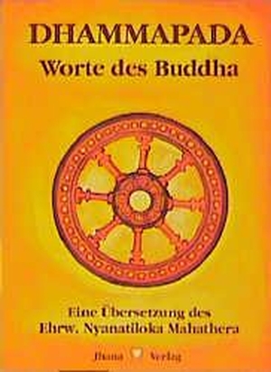 Mahathera, Nyanatiloka. Dhammapada - Wörtliche metrische Übersetzung der ältesten buddhistischen Spruchsammlung. Jhana Verlag, 1995.