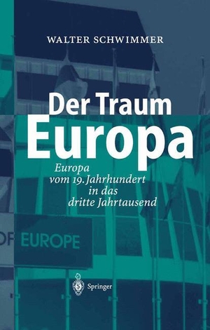 Schwimmer, Walter. Der Traum Europa - Europa vom 19. Jahrhundert in das dritte Jahrtausend. Springer Berlin Heidelberg, 2003.
