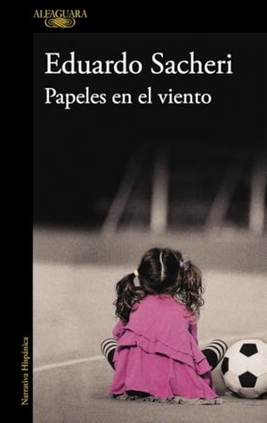 Sacheri, Eduardo. Papeles en el viento. Alfaguara, 2012.