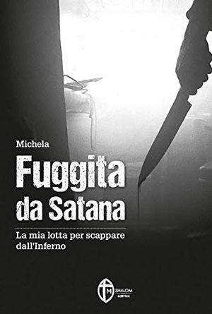 Michela. Fuggita da Satana. La mia lotta per scappare dall'inferno. , 2020.