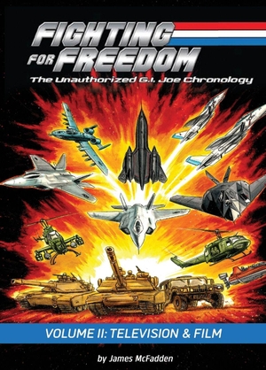 McFadden, James. Fighting for Freedom - The Unauthorized G.I. Joe Chronology - Volume II: Television & Film. BearManor Media, 2026.