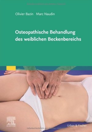 Bazin, Olivier / Marc Naudin. Osteopathische Behandlung des weiblichen Beckenbereichs. Urban & Fischer/Elsevier, 2022.
