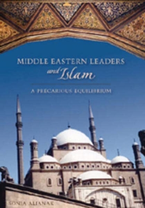 Alianak, Sonia. Middle Eastern Leaders and Islam - A Precarious Equilibrium. Peter Lang, 2007.