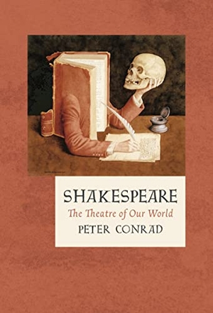 Conrad, Peter. Shakespeare - The Theatre of Our World. Bloomsbury Publishing PLC, 2018.