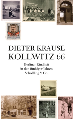 Krause, Dieter. Kollwitz 66 - Berliner Kindheit in den fünfziger Jahren. Schoeffling + Co., 2017.