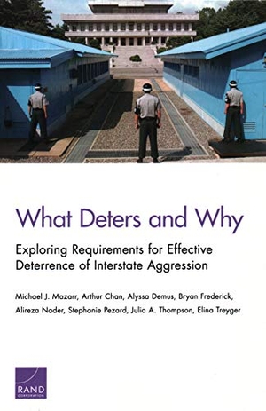 Nader, Alireza / Demus, Alyssa et al. What Deters and Why - Exploring Requirements for Effective Deterrence of Interstate Aggression. RAND, 2019.