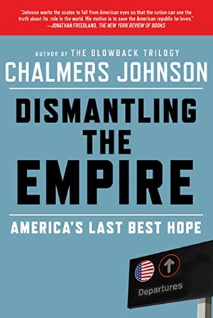 Johnson, Chalmers. Dismantling the Empire - America's Last Best Hope. St. Martins Press-3PL, 2011.