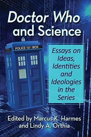 Harmes, Marcus K. / Lindy A. Orthia (Hrsg.). Doctor Who and Science - Essays on Ideas, Identities and Ideologies in the Series. McFarland and Company, Inc., 2021.