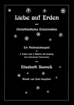 Bouneß, Elisabeth. Liebe auf Erden - Christkindleins Erdenwallen. Books on Demand, 2018.