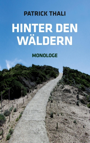 Thali, Patrick. Hinter den Wäldern - Monologe. Books on Demand, 2017.