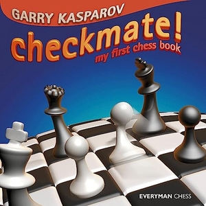 Kasparov, Garry. Checkmate! - My First Chess Book. Everyman Chess, 2004.
