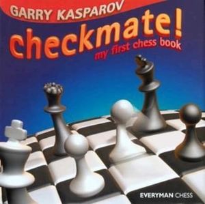 Kasparov, Garry. Checkmate! - My First Chess Book. Everyman Chess, 2004.