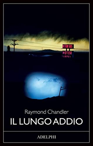 Chandler, Raymond. Il lungo addio. Adelphi, 2022.