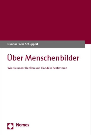 Schuppert, Gunnar Folke. Über Menschenbilder - Wie sie unser Denken und Handeln bestimmen. Nomos Verlags GmbH, 2023.
