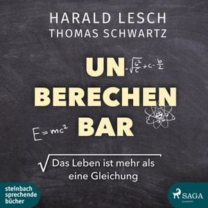 Lesch, Harald / Thomas Schwartz. Unberechenbar - Das Leben ist mehr als eine Gleichung. Steinbach Sprechende, 2021.