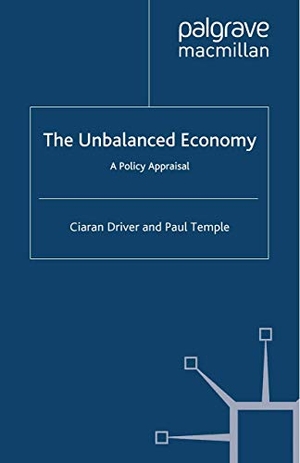 Driver, Ciaran / Paul Temple. The Unbalanced Economy - A Policy Appraisal. Palgrave MacMillan UK, 2012.